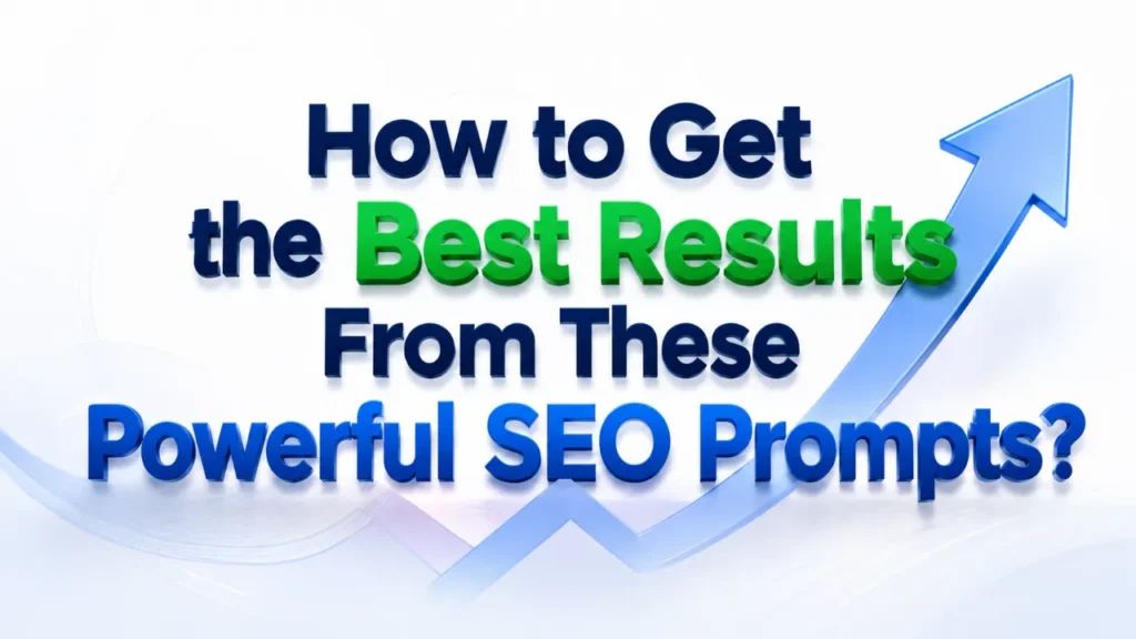 How to Get the Best Results From These Powerful SEO Prompts?